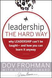 E-book, Leadership the Hard Way : Why Leadership Can't Be Taught and How You Can Learn It Anyway, Frohman, Dov., Jossey-Bass