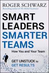 E-book, Smart Leaders, Smarter Teams : How You and Your Team Get Unstuck to Get Results, Jossey-Bass