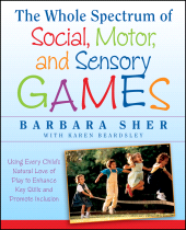 E-book, The Whole Spectrum of Social, Motor and Sensory Games : Using Every Child's Natural Love of Play to Enhance Key Skills and Promote Inclusion, Jossey-Bass