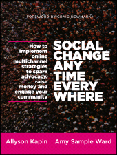 E-book, Social Change Anytime Everywhere : How to Implement Online Multichannel Strategies to Spark Advocacy, Raise Money, and Engage your Community, Jossey-Bass