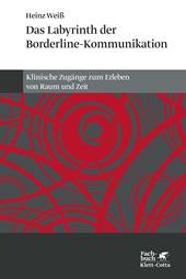 E-book, Das Labyrinth der Borderline-Kommunikation : Klinische Zugänge zum Erleben von Raum und Zeit, Klett-Cotta