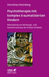 eBook, Psychotherapie mit komplex traumatisierten Kindern (Leben Lernen, Bd. 233) : Behandlung von Bindungs- und Gewalttraumata der frühen Kindheit, Klett-Cotta