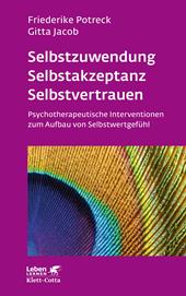 eBook, Selbstzuwendung, Selbstakzeptanz, Selbstvertrauen (Leben Lernen, Bd. 163) : Psychotherapeutische Interventionen zum Aufbau von Selbstwertgefühl, Klett-Cotta