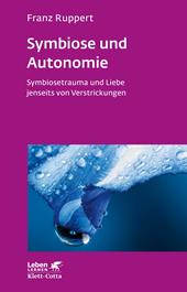 eBook, Symbiose und Autonomie (Leben Lernen, Bd. 234) : Symbiosetrauma und Liebe jenseits von Verstrickungen, Klett-Cotta