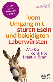 eBook, Vom Umgang mit sturen Eseln und beleidigten Leberwürsten (Fachratgeber Klett-Cotta, Bd.) : Wie Sie Konflikte kreativ lösen, Klett-Cotta