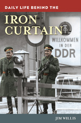 E-book, Daily Life behind the Iron Curtain, Willis, Jim., Bloomsbury Publishing