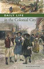 E-book, Daily Life in the Colonial City, Krawczynski, Keith T., Bloomsbury Publishing
