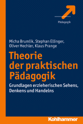 E-book, Theorie der praktischen Pädagogik : Grundlagen erzieherischen Sehens, Denkens und Handelns, Kohlhammer Verlag