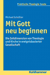 eBook, Mit Gott neu beginnen : Die Zeitdimension von Theologie und Kirche in ereignisbasierter Gesellschaft, Kohlhammer Verlag