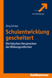 E-book, Schulentwicklung gescheitert : Die falschen Versprechen der Bildungsreformer, Kohlhammer Verlag