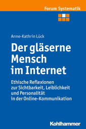 E-book, Der gläserne Mensch im Internet : Ethische Reflexionen zur Sichtbarkeit, Leiblichkeit und Personalität in der Online-Kommunikation, Kohlhammer Verlag