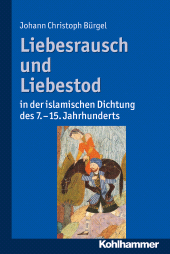E-book, Liebesrausch und Liebestod in der islamischen Dichtung des 7. bis 15. Jahrhunderts, Kohlhammer Verlag