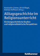 E-book, Alltagsgeschichte im Religionsunterricht : Kirchengeschichtliche Studien und religionsdidaktische Perspektiven, Kohlhammer Verlag