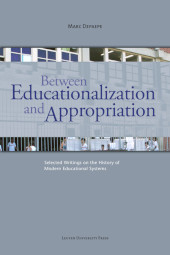 eBook, Between Educationalization and Appropriation : Selected Writings on the History of Modern Educational Systems, Leuven University Press