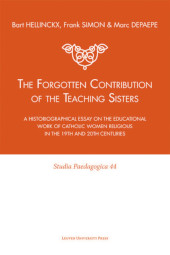 eBook, The Forgotten Contribution of the Teaching Sisters : A Historiographical Essay on the Educational Work of Catholic Women Religious in the 19th and 20th Centuries, Hellinckx, Bart, Leuven University Press