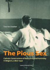 E-book, The Pious Sex : Catholic Constructions of Masculinity and Femininity in Belgium, c. 1800–1940, Leuven University Press
