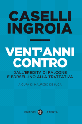 E-book, Vent'anni contro : dall'eredità di Falcone e Borsellino alla trattativa, Caselli, Gian Carlo, 1939-, Laterza