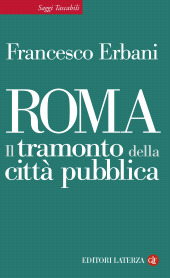 E-book, Roma : il tramonto della città pubblica, Erbani, Francesco, Laterza