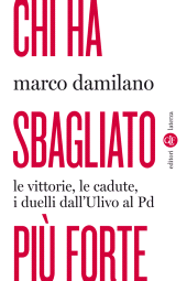 E-book, Chi ha sbagliato più forte : le vittorie, le cadute, i duelli dall'Ulivo al Pd, Damilano, Marco, 1968-, author, GLF editori Laterza