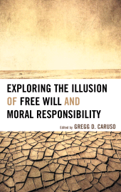E-book, Exploring the Illusion of Free Will and Moral Responsibility, Lexington Books