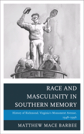 eBook, Race and Masculinity in Southern Memory : History of Richmond, Virginia's Monument Avenue, 1948-1996, Lexington Books