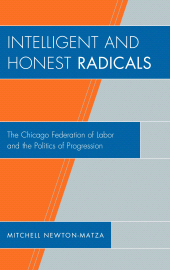 E-book, Intelligent and Honest Radicals : The Chicago Federation of Labor and the Politics of Progression, Lexington Books