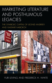 eBook, Marketing Literature and Posthumous Legacies : The Symbolic Capital of Leonid Andreev and Vladimir Nabokov, Leving, Yuri, Lexington Books
