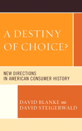 eBook, A Destiny of Choice? : New Directions in American Consumer History, Lexington Books
