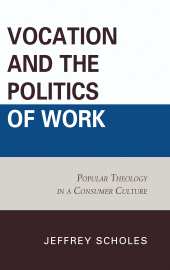 E-book, Vocation and the Politics of Work : Popular Theology in a Consumer Culture, Lexington Books