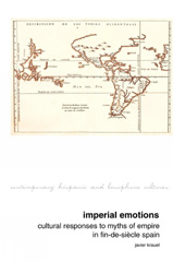 E-book, Imperial Emotions : Cultural Responses to Myths of Empire in Fin-de-Siècle Spain, Liverpool University Press