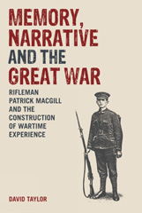 E-book, Memory, Narrative and the Great War : Rifleman Patrick MacGill and the Construction of Wartime Experience, Liverpool University Press