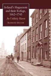 E-book, Ireland's Huguenots and Their Refuge, 1662-1745 : An Unlikely Haven, Liverpool University Press