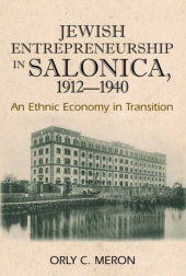 E-book, Jewish Entrepreneurship in Salonica, 1912-1940 : An Ethnic Economy in Transition, Liverpool University Press
