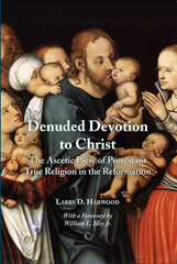 E-book, Denuded Devotion to Christ : The Ascetic Piety of Protestant True Religion in the Reformation, The Lutterworth Press