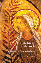 E-book, Holy Trinity : Holy People: The Theology of Christian Perfecting, Noble, TA., The Lutterworth Press