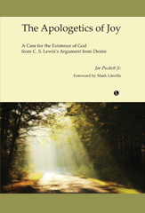 eBook, The Apologetics of Joy : A Case for the Existence of God from C.S. Lewis's Argument from Desire, The Lutterworth Press
