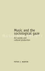 E-book, Music and the sociological gaze : Art worlds and cultural production, Martin, Peter J., Manchester University Press