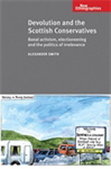 E-book, Devolution and the Scottish Conservatives : Banal activism, electioneering and the politics of irrelevance, Manchester University Press