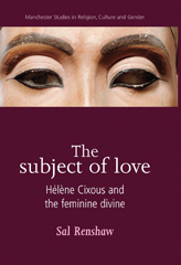 E-book, Subject of love : Hélène Cixous and the feminine divine, Manchester University Press