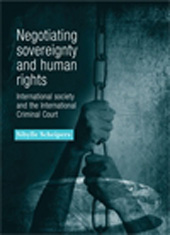 eBook, Negotiating sovereignty and human rights : International society and the International Criminal Court, Manchester University Press