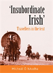 E-book, "Insubordinate Irish" : Travellers in the text, Manchester University Press