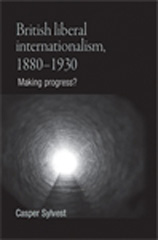 E-book, British liberal internationalism, 1880-1930 : Making progress?, Manchester University Press