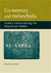 E-book, Co-memory and melancholia : Israelis memorialising the Palestinian Nakba, Manchester University Press