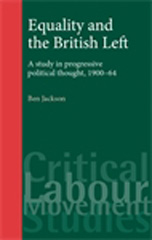 E-book, Equality and the British Left : A study in progressive political thought, 1900-64, Jackson, Ben., Manchester University Press