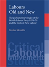 E-book, Labours old and new : The parliamentary right of the British Labour Party 1970-79 and the roots of New Labour, Meredith, Stephen, Manchester University Press