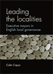 E-book, Leading the localities : Executive mayors in English local governance, Manchester University Press
