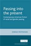 E-book, Passing into the present : Contemporary American fiction of racial and gender passing, Manchester University Press