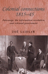 E-book, Colonial connections, 1815-45 : Patronage, the information revolution and colonial government, Manchester University Press