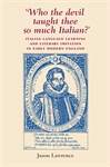 E-book, Who the Devil taught thee so much Italian?' : Italian language learning and literary imitation in early modern England, Manchester University Press