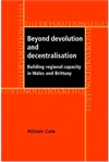 E-book, Beyond devolution and decentralisation : Building regional capacity in Wales and Brittany, Manchester University Press